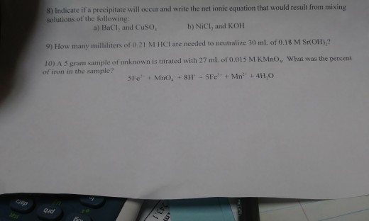 Question: 8) Indicate if a precipitate will occur and write the net ionic equation that would result from m...