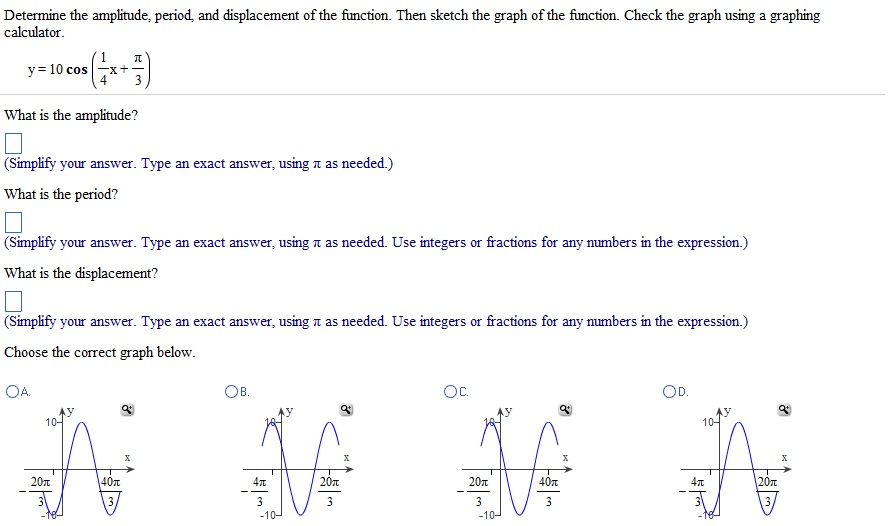 Solved Determine The Amplitude Period And Displacement Of Chegg