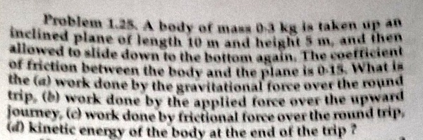 Solved A Body Of Mass Kg Is Taken Up An Inclined Plane Chegg