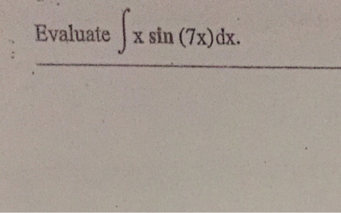 Solved Evaluate Integral X Sin 7x Dx Chegg 38934 Hot Sex Picture 5048