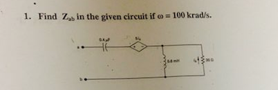 Solved 1 Find Zab In The Given Circuit If Omega 100 Chegg