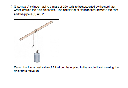 Solved 4 5 Points A Cylinder Having A Mass Of 250 Kg Is Chegg