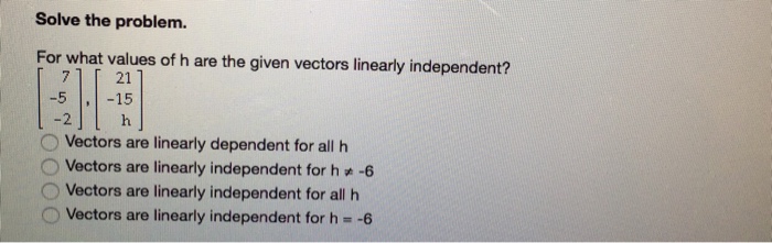 Solved For What Values Of H Are The Given Vectors Linearly Chegg