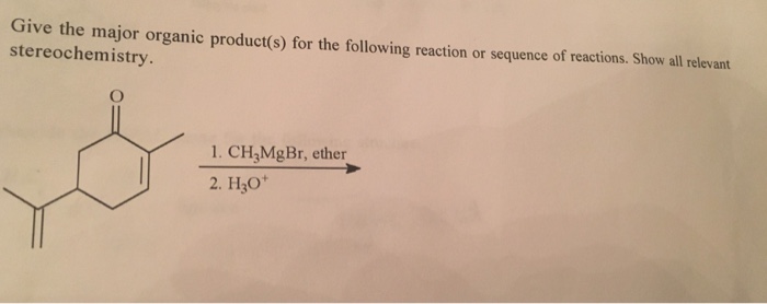 Solved Give The Major Organic Products S For The Following Chegg