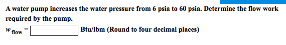 Solved A Water Pump Increases The Water Pressure From 6 Psia Chegg