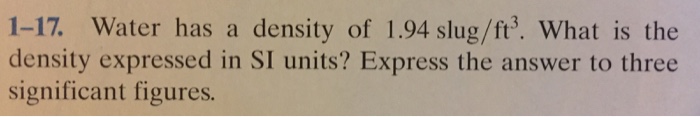 Solved Water Has A Density Of 1 94 Slug Ft 3 What Is The Chegg