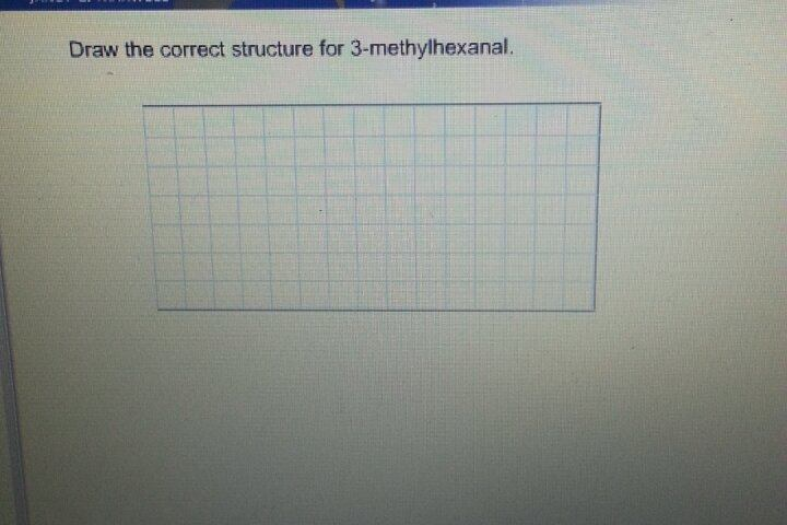 Draw The Correct Structure For Methylhexanal Chegg