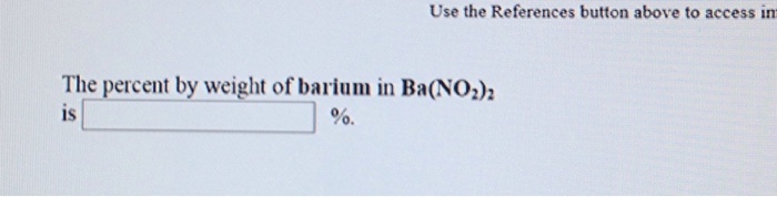 Solved The Percent By Weight Of Barium In Ba NO2 2 Is Chegg