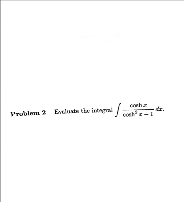 Solved Evaluate The Integral Integral Cosh X Cosh 2 X 1 Chegg