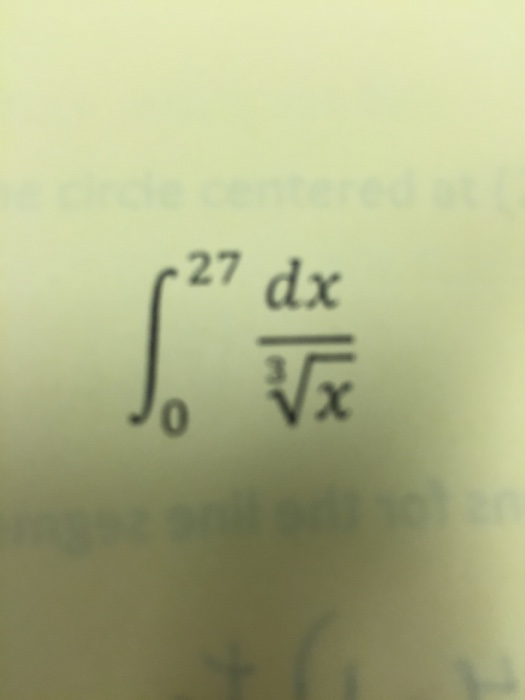 Solved Integrate Dx Cube Root X Between The Limits 0 And 27 Chegg