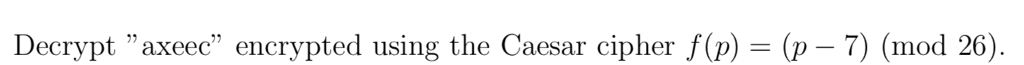 Decrypt axeec encrypted using the Caesar cipher f(p) = (p-7) (mod 26)