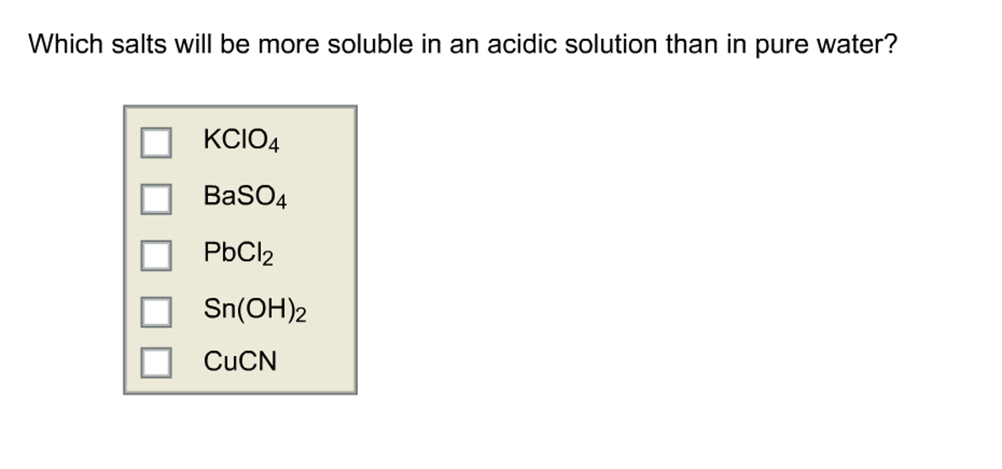 Solved Which Salts Will Be More Soluble In An Acidic Solu