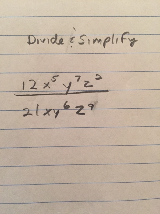 Solved Divide Simplify 12 X 5 Y 7 Z 2 21 Xy 6 Z 8 Chegg Com