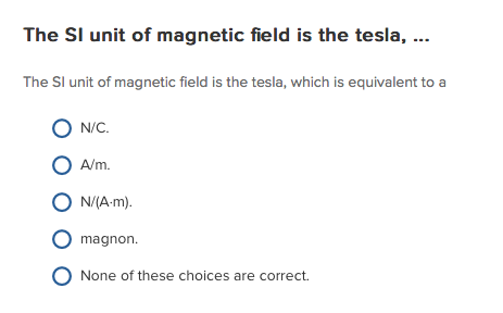 At placere Siesta butik Solved The SI unit of magnetic field is the tesla, which is | Chegg.com