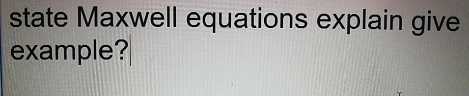 state Maxwell equations explain give example?