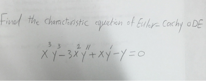 Find The Characteristic Equation Of Euler Cachy Ode Chegg Com