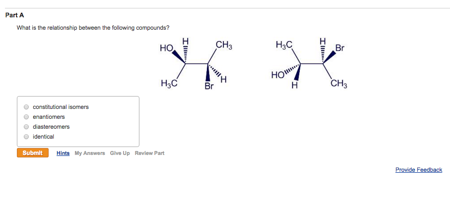 Image for Part A What is the relationship between the following compounds? constitutional isomers enantiomers diastereom