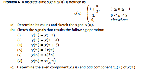 Solved Problem 6 A Discrete Time Signal X N Is Defined Chegg Com