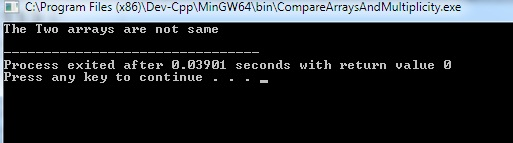 CProgram Files (x86)\Dev-Cpp MinGW64 bin CompareArraysAndMultiplicity.exe The Two arrays are not same Process exited after 0.