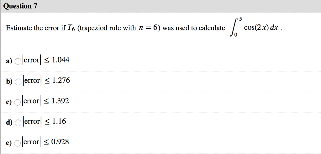 Solved Question 7 Estimate The Error If T6 Trapeziod Rul Chegg Com