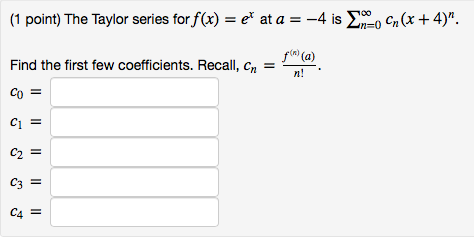 Solved The Taylor Series For F X Ex At A 4 A Is N 0cn Chegg Com