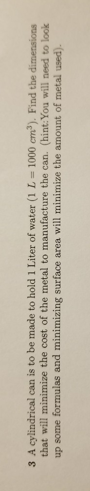 Solved 3 A Cylindrical Can Is To Be Made To Hold 1 Liter Of Chegg Com