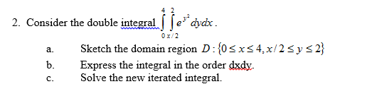 Solved Consider The Double Integral E Y 2 Dydx Sketch Th Chegg Com