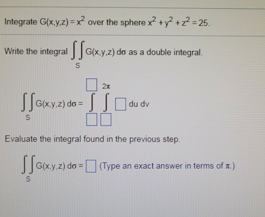 Solved Integrate G Xy Z X2 Over The Sphere X Y2 Z2 Chegg Com