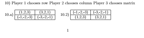 10) Player 1 chooses row Player 2 chooses column Player 3 chooses matrix 3.-2.-1 10.a) 1.2.3) 1.-2.-3 3.-2.-1