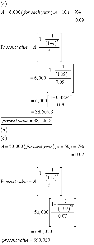 A+ 6,000 (for each year), n = 10, 990 = 0.09 Present value = A 6,000 0.09 = 6,0001 1-04224 0.09 = 38,506.8 present alue = 38,