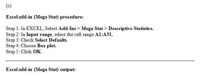 Excel add-in (Mega Stat) procedure: Step 1: In EXCEL, Select Add-Ins> Mega Stat>Descriptive Statistics. Step 2: In Input rang