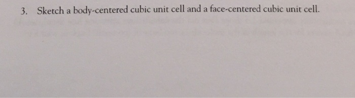 Solved Sketch A Body Centered Cubic Unit Cell And A Face
