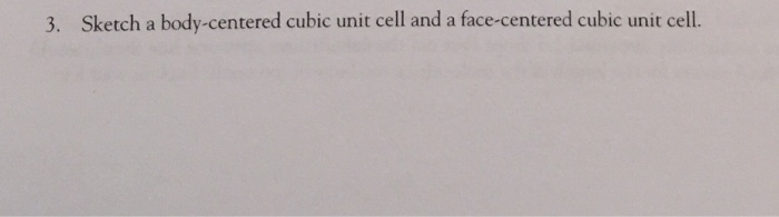 Solved Sketch A Body Centered Cubic Unit Cell And A Face