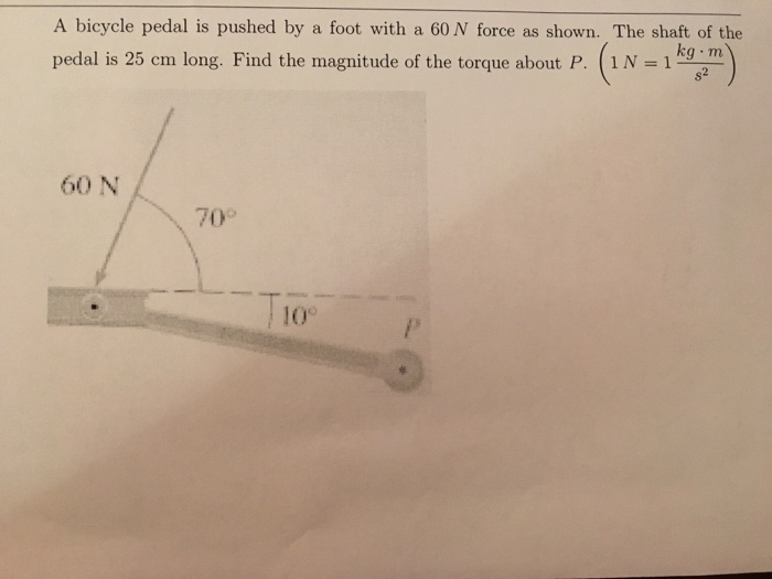 Solved A Bicycle Pedal Is Pushed By A Foot With A 60 N Fo