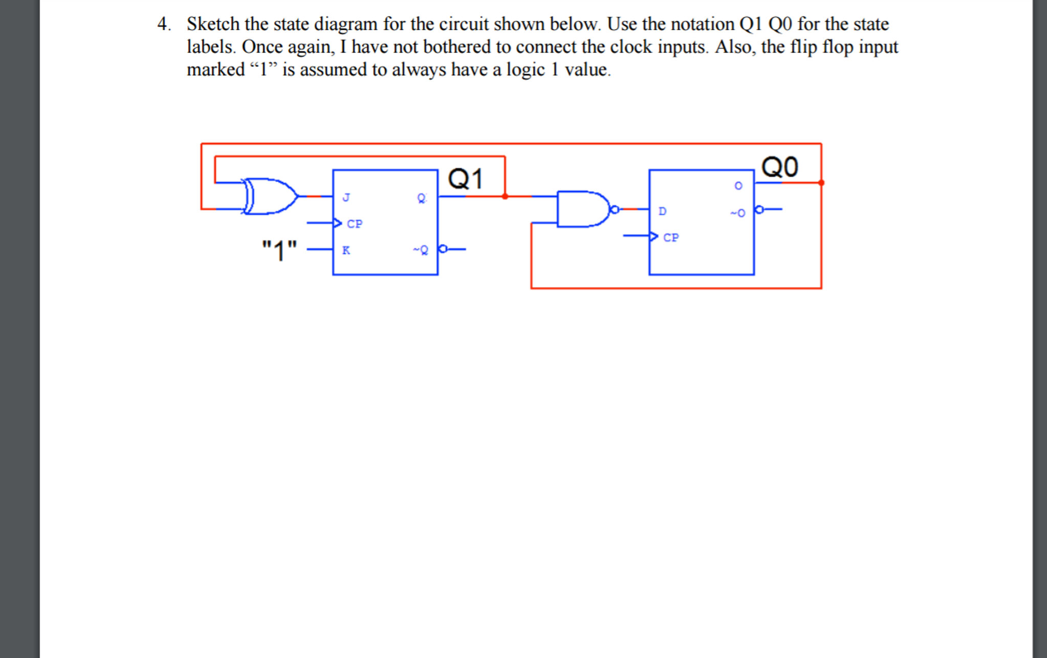 Question: Sketch the state diagram for the circuit shown below. Use the notation Q1 Q0 for the state labels.