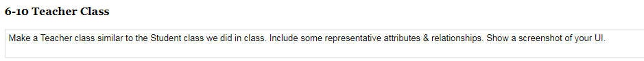 6-10 Teacher Class Make a Teacher class similar to the Student class we did in class. Include some representative attributes & relationships. Show a screenshot of your Ul.