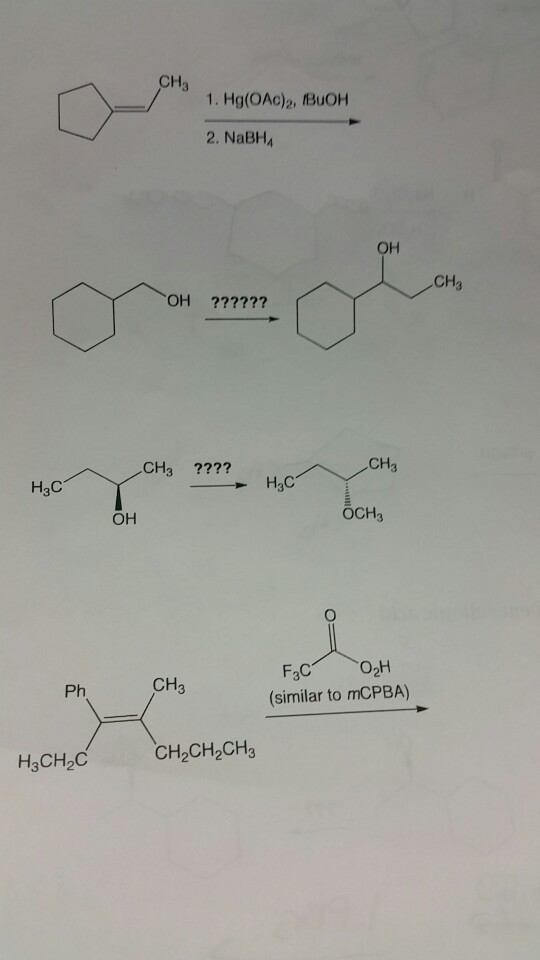 CH 1. Hg(OAc)2, BuOH 2. NaBHA CH3 OH ?????? CH3 ???? CH3 H3C H3C OH ÖCH3 F3C (similar to mCPBA) O2H Ph CH3 H3CH2C CH2CH2CH3