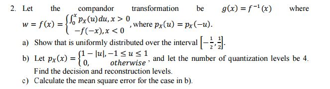 Solved Let The Compandor Transformation Be G X F 1 X Chegg Com