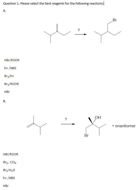 reactions A. HBr/ROOR hv /NBS Br2/hv Br2/ROOR HBr B. OH + enantiomer HBr/RO...