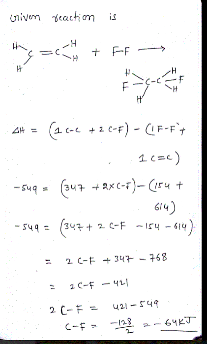 Question & Answer: Consider the following reaction: C2H4(g) + F2(g) → C2H4F2(g) ΔH = -549 kJ Estimate the..... 1