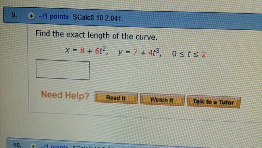 9. -1 points SCalc8 10.2.041 Find the exact length of the curve. Watch in l Talk to a Tutor