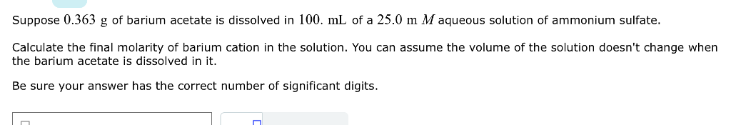 Solved Suppose 0.363 G Of Barium Acetate Is Dissolved In