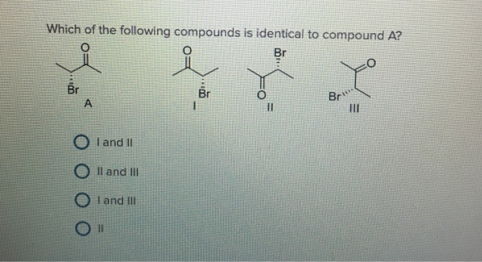 Solved Which Of The Following Compounds Is Identical To | Chegg.com