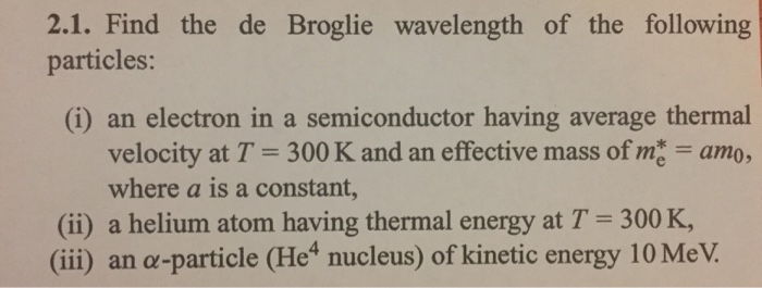 Solved: Find The De Broglie Wavelength Of The Following Pa ...