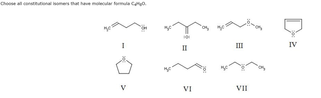 Choose all constitutional isomers that have molecular formula C4HgO CH3 H2 IV VI VII
