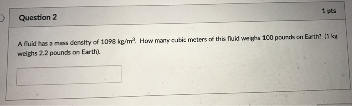 Solved A Fluid Has A Mass Density Of 1098 Kg M 3 How Man Chegg Com