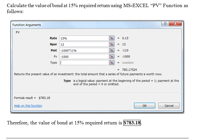 Calculate the value ofbond at 1 5% required return using MS-EXCEL PV Function as follows Function Arguments PV Rate Nper Pr