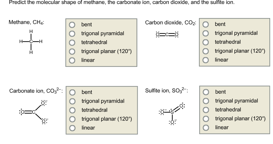 Predict the molecular shape of methane, the carbonate ion, carbon dioxide, ...