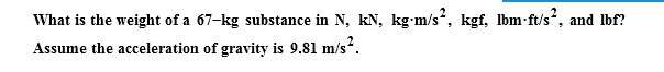 Solved What Is The Weight Of A 67kg Substance In N, KN