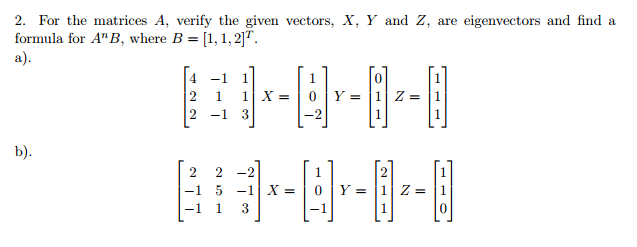 2. For the matrices A, verify the given vectors, X, Y and Z, are eigenvectors and find a formula for A B, where B [1, 1,2 4 -1 1 2 -1 3 2 2 -2 1 5 1 Z -1 1 3